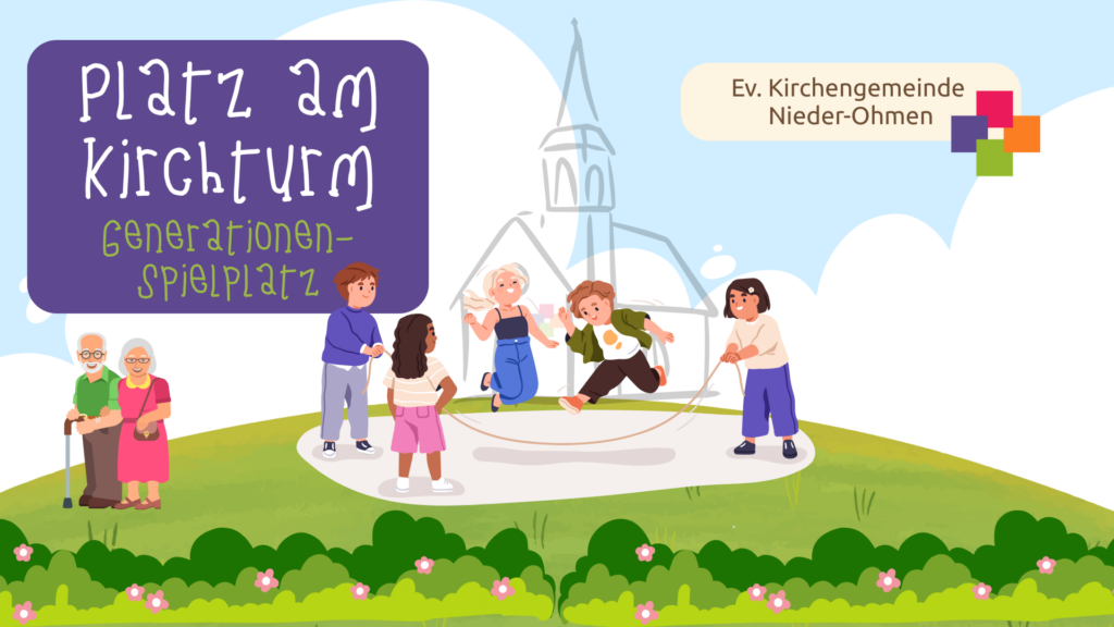 Abbildung von Kindern und Senioren, die gemeinsam in der Nähe einer Kirche spielen, mit der Aufschrift: „Platz am Kirchturm – Generationen-Spielplatz“ und „Ev. Kirchengemeinde Nieder-Ohmen“.
